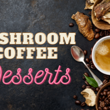 Mushroom Coffee Desserts You Need to Try