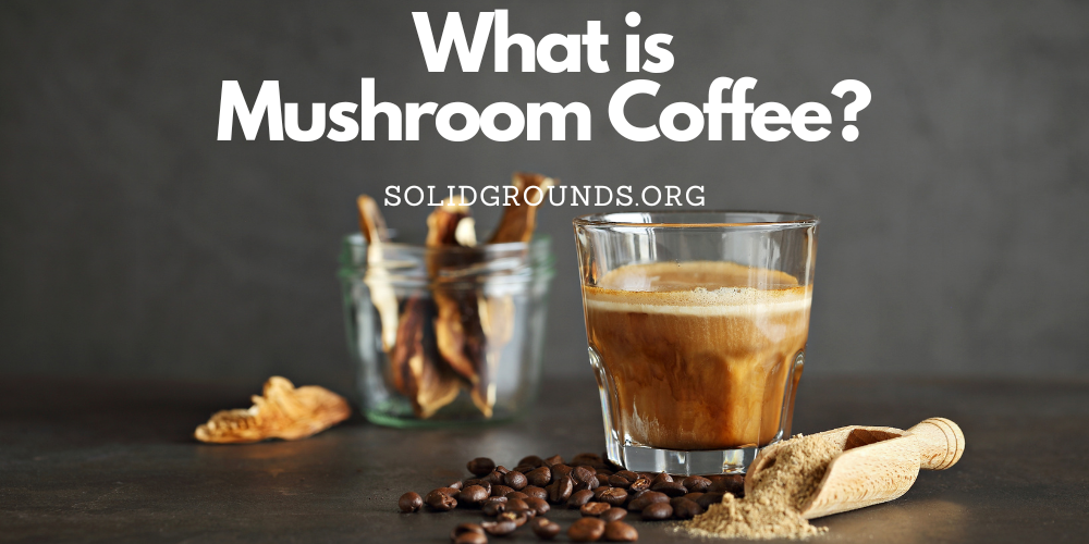 What Is Mushroom Coffee
