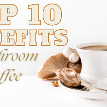 Top 10 Health Benefits of Mushroom Coffee