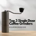 Best Single Dose Coffee Grinders